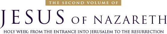 The Second Volume of Jesus of Nazareth -- Holy Week: From the Entrance into Jerusalem to the Resurrection