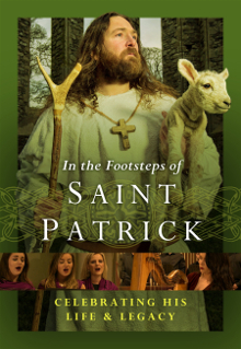 In the Footsteps of Saint Patrick: Celebrating His Life and Legacy