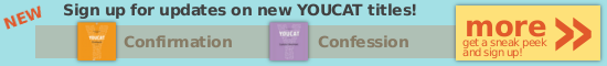 New! Sign Up for Updates on New YOUCAT Titles! Confirmation, Confession, more...